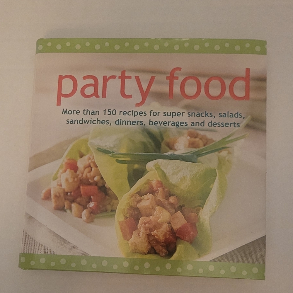 PARTY FOOD  150+ Recipes For Snacks Salads Sandwiches Dinners Drinks Desserts